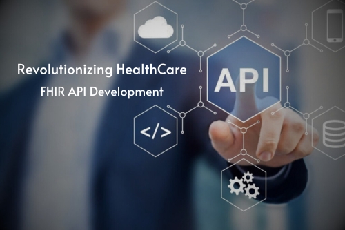 Revolutionizing Healthcare: Delving into FHIR API Development and Its Transformative Influence